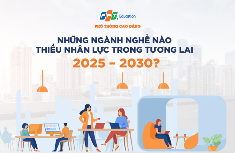 Những ngành nghề nào thiếu nhân lực trong tương lai 2025 - 2030