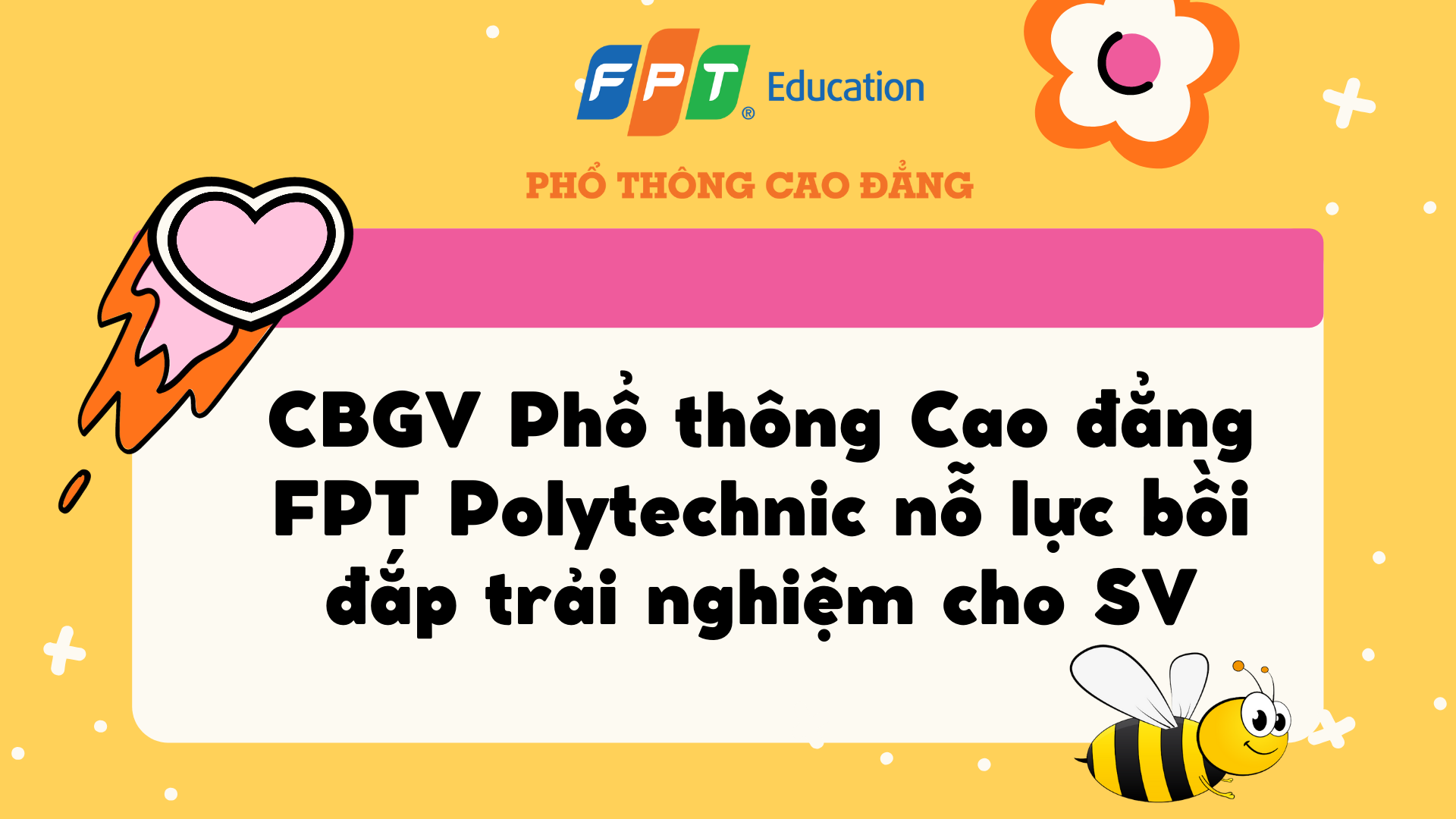 CBGV Phổ thông Cao đẳng FPT Polytechnic nỗ lực bồi đắp trải nghiệm cho ...