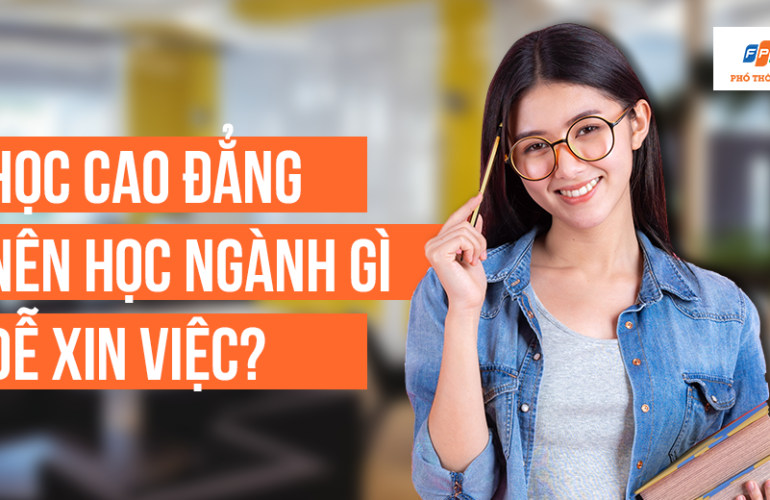 Học Cao đẳng nên học ngành gì dễ xin việc?